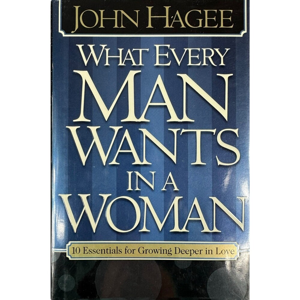 John Hagee What Every Man Wants in a Woman Hardcover Book 2005